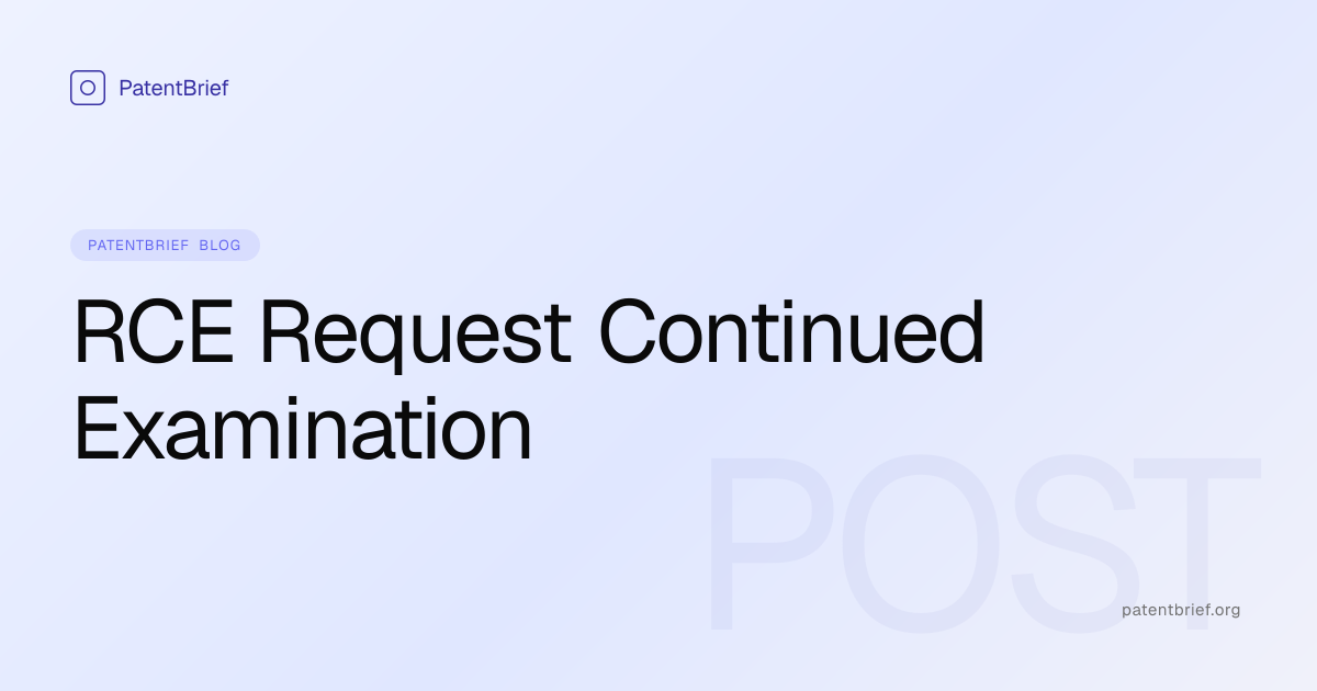 RCE — Request for Continued Examination: When to File, Cost, and Patent ...